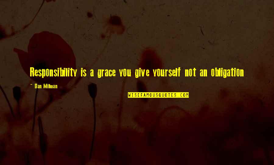 Wafaa Kilani Quotes By Dan Millman: Responsibility is a grace you give yourself not