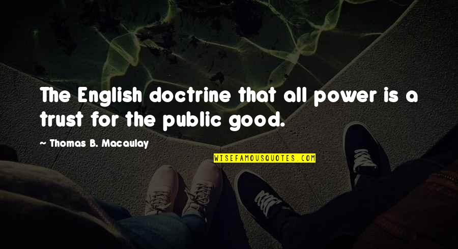 Wafaa Kilani Quotes By Thomas B. Macaulay: The English doctrine that all power is a