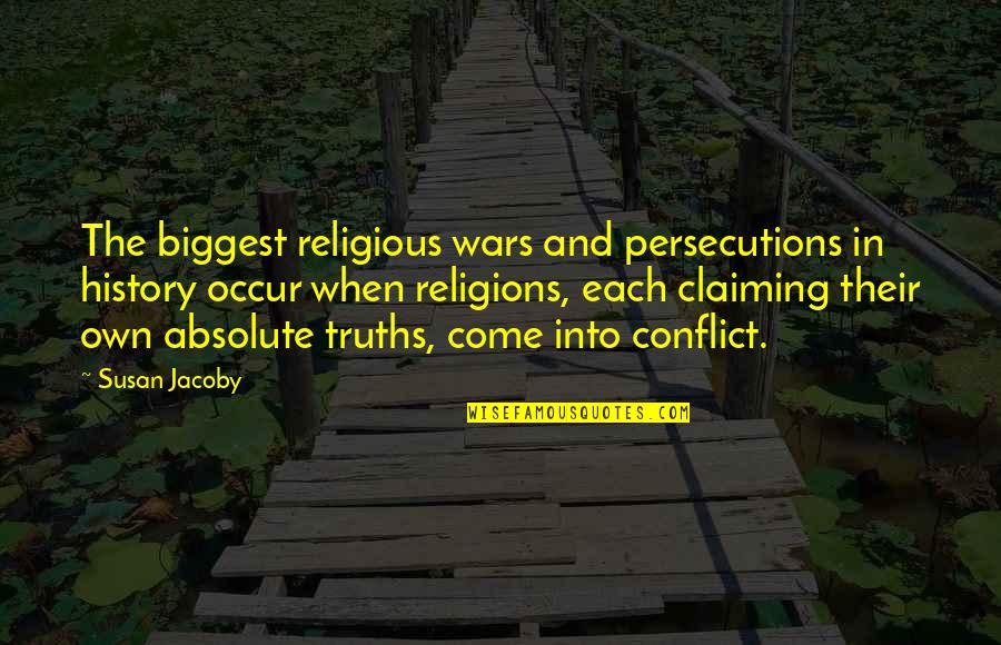 Wage Slaves Quotes By Susan Jacoby: The biggest religious wars and persecutions in history