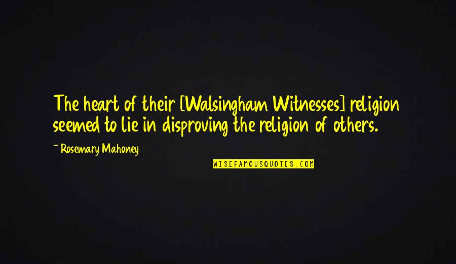 Wagenbachs Partner Quotes By Rosemary Mahoney: The heart of their [Walsingham Witnesses] religion seemed