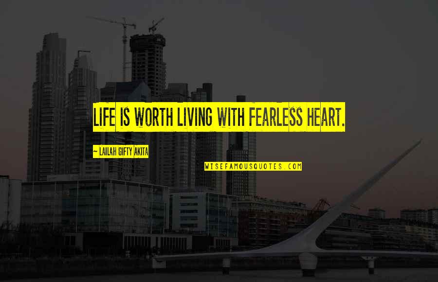 Wagenberg Dentist Quotes By Lailah Gifty Akita: Life is worth living with fearless heart.