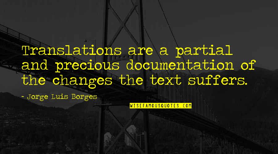 Wagler Steel Quotes By Jorge Luis Borges: Translations are a partial and precious documentation of