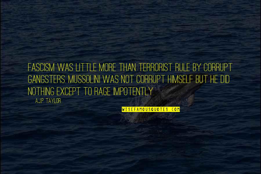 Waigly Quotes By A.J.P. Taylor: Fascism was little more than terrorist rule by