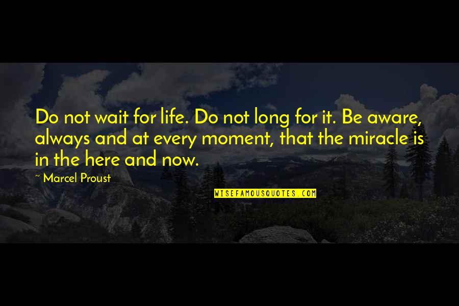 Wait For Miracle Quotes By Marcel Proust: Do not wait for life. Do not long