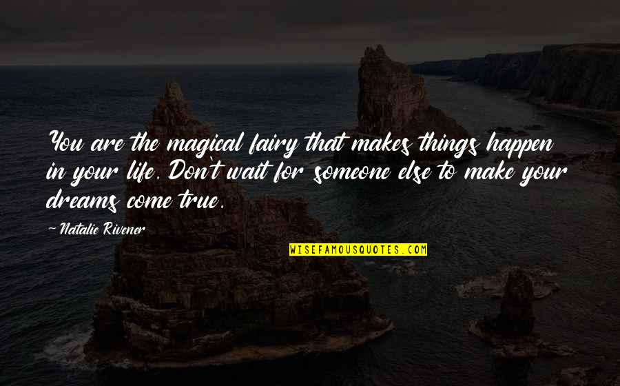 Wait For You Quotes By Natalie Rivener: You are the magical fairy that makes things