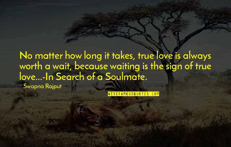 Wait No Quotes By Swapna Rajput: No matter how long it takes, true love