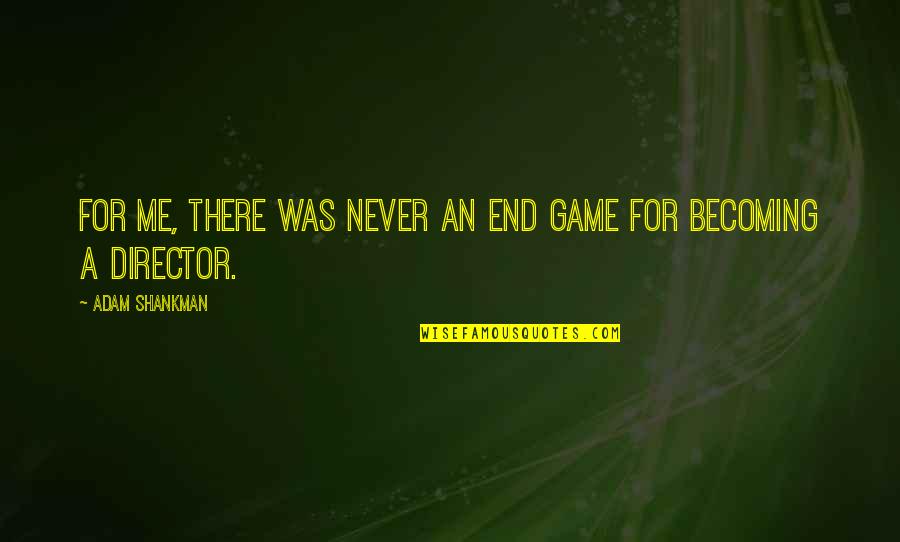 Waitest Quotes By Adam Shankman: For me, there was never an end game