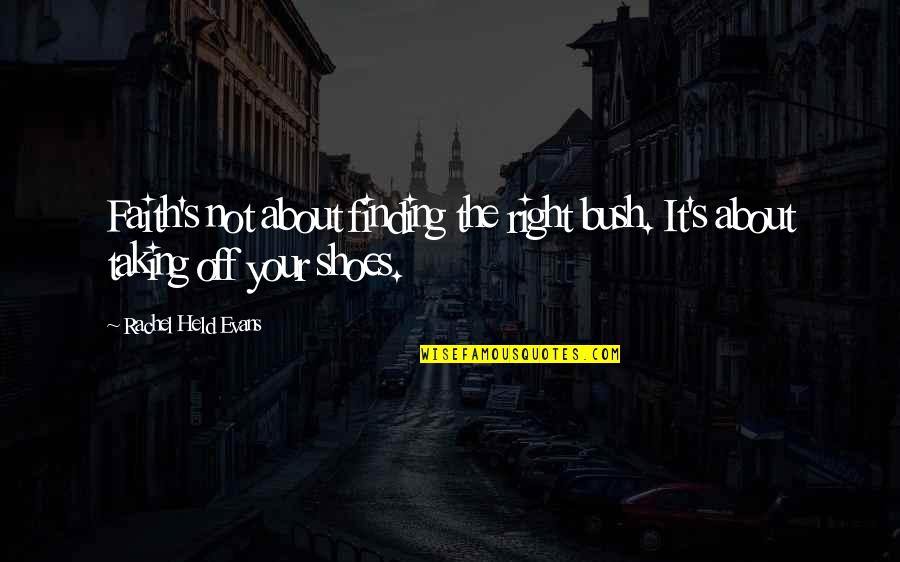 Waitest Quotes By Rachel Held Evans: Faith's not about finding the right bush. It's