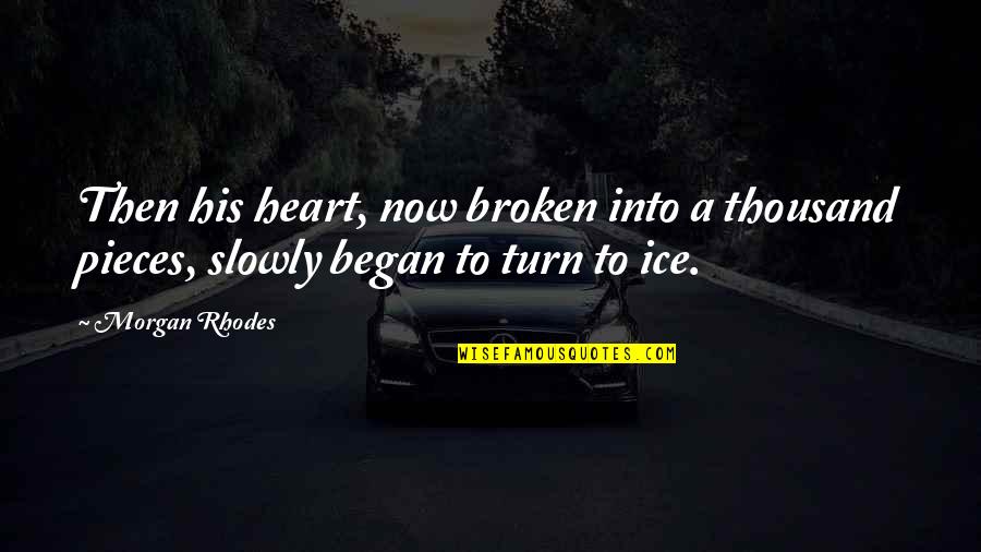 Waiting For Bad News Quotes By Morgan Rhodes: Then his heart, now broken into a thousand