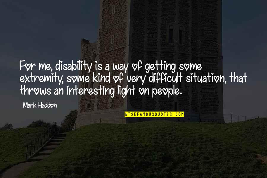 Waiting For The Call Quotes By Mark Haddon: For me, disability is a way of getting