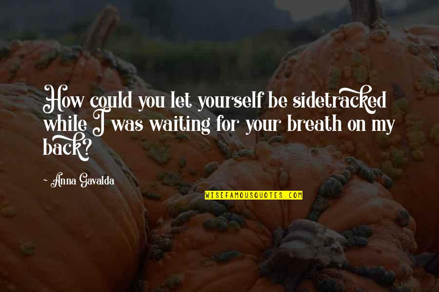 Waiting For Your Quotes By Anna Gavalda: How could you let yourself be sidetracked while