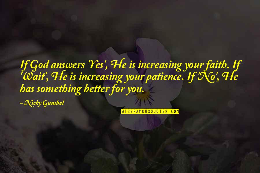 Waiting For Your Quotes By Nicky Gumbel: If God answers 'Yes', He is increasing your