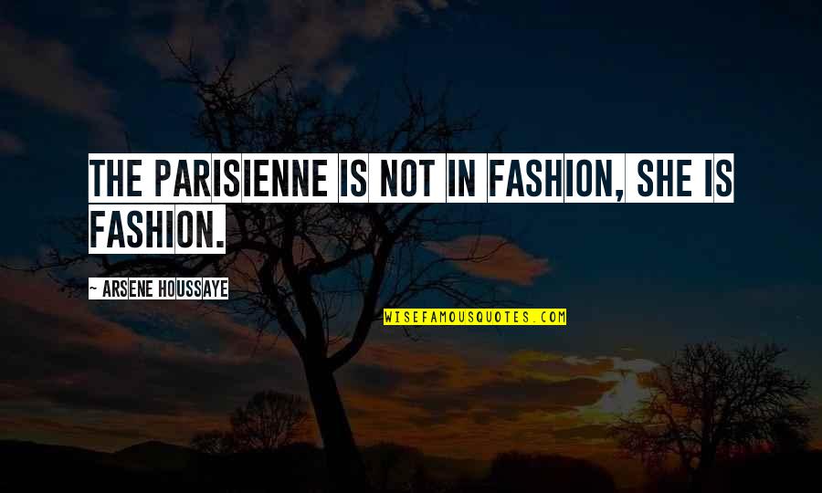 Waiting For Your Soulmate Quotes By Arsene Houssaye: The Parisienne is not in fashion, she is