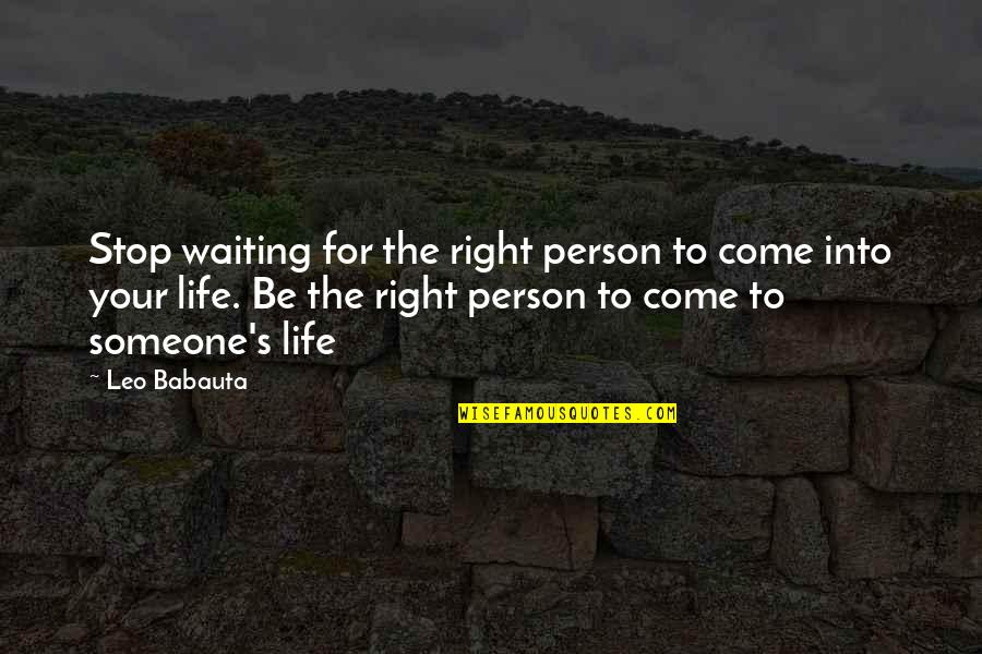 Waiting Happiness Quotes By Leo Babauta: Stop waiting for the right person to come