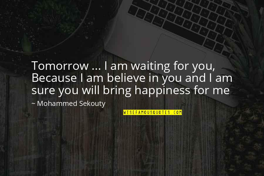 Waiting Happiness Quotes By Mohammed Sekouty: Tomorrow ... I am waiting for you, Because