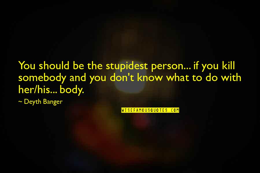 Waiting Your Answer Quotes By Deyth Banger: You should be the stupidest person... if you