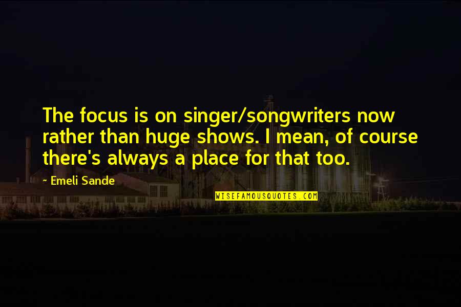 Wak'd Quotes By Emeli Sande: The focus is on singer/songwriters now rather than