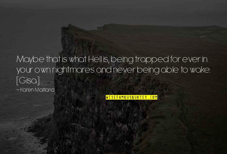 Wake The Hell Up Quotes By Karen Maitland: Maybe that is what Hell is, being trapped