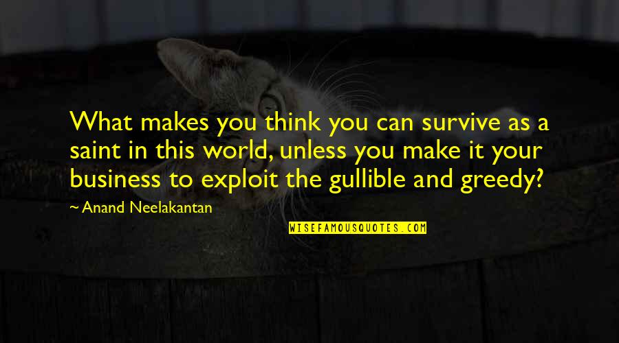 Wake Up And Dance Quotes By Anand Neelakantan: What makes you think you can survive as