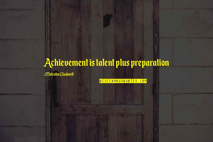 Wake Up Biblical Quotes By Malcolm Gladwell: Achievement is talent plus preparation