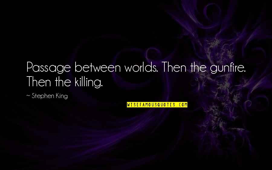 Wake Up Biblical Quotes By Stephen King: Passage between worlds. Then the gunfire. Then the