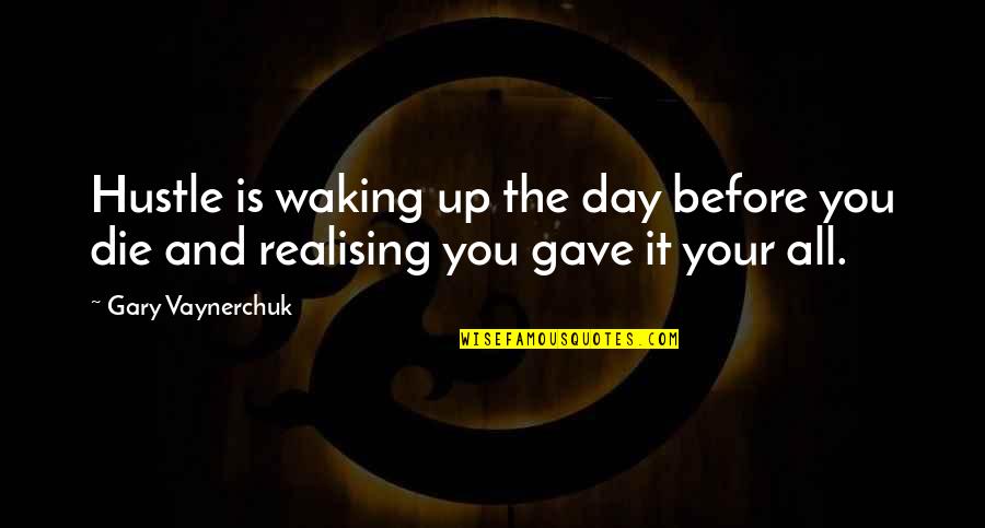 Wake Up Wake Up Quotes By Gary Vaynerchuk: Hustle is waking up the day before you