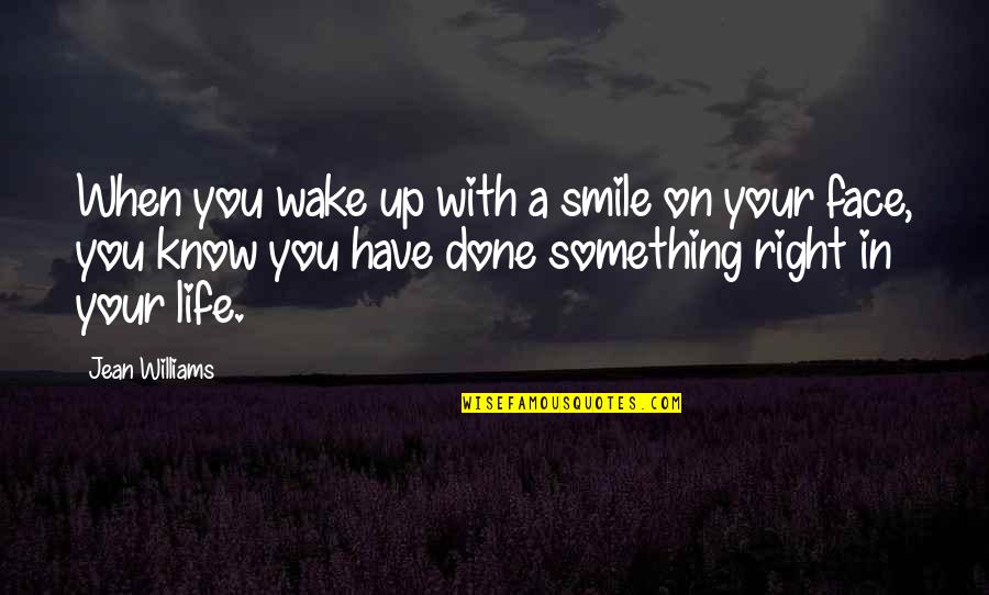 Wake Up Wake Up Quotes By Jean Williams: When you wake up with a smile on