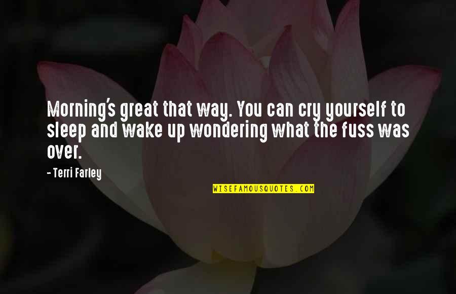 Wake Up Wake Up Quotes By Terri Farley: Morning's great that way. You can cry yourself