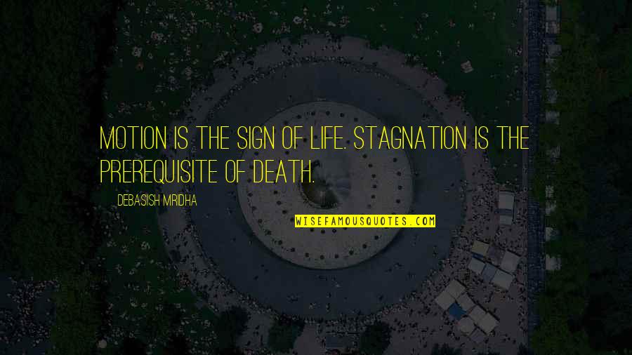 Wakeful Night Quotes By Debasish Mridha: Motion is the sign of life. Stagnation is