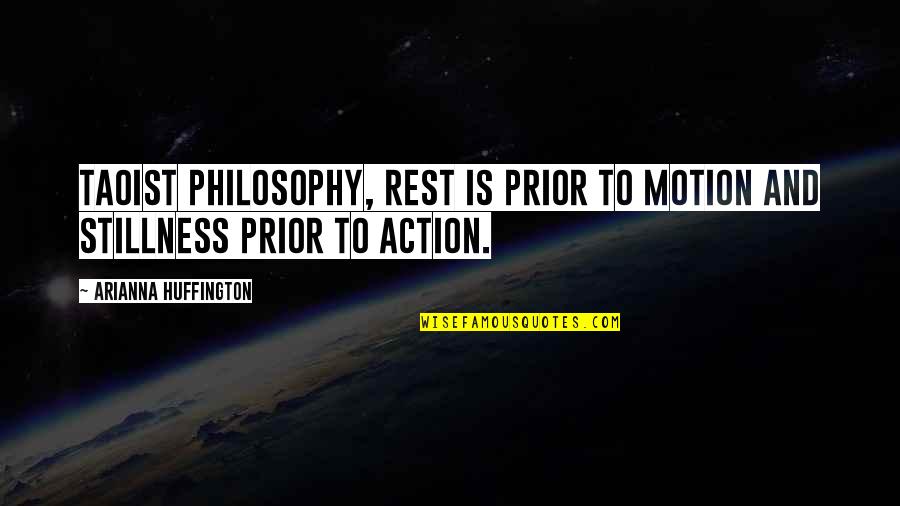 Waking Up Thankful Quotes By Arianna Huffington: Taoist philosophy, Rest is prior to motion and