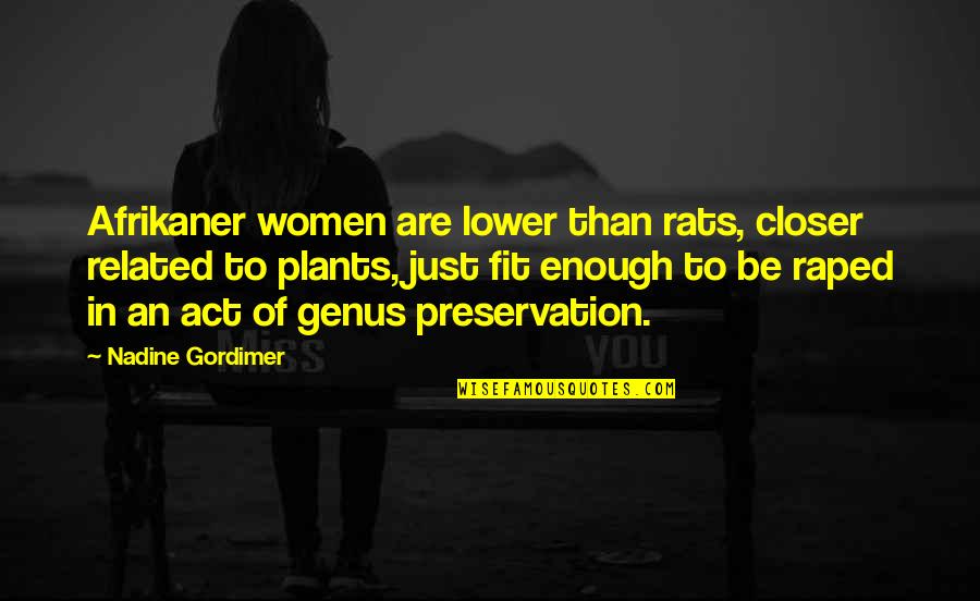 Waking Up Thinking Of You Quotes By Nadine Gordimer: Afrikaner women are lower than rats, closer related