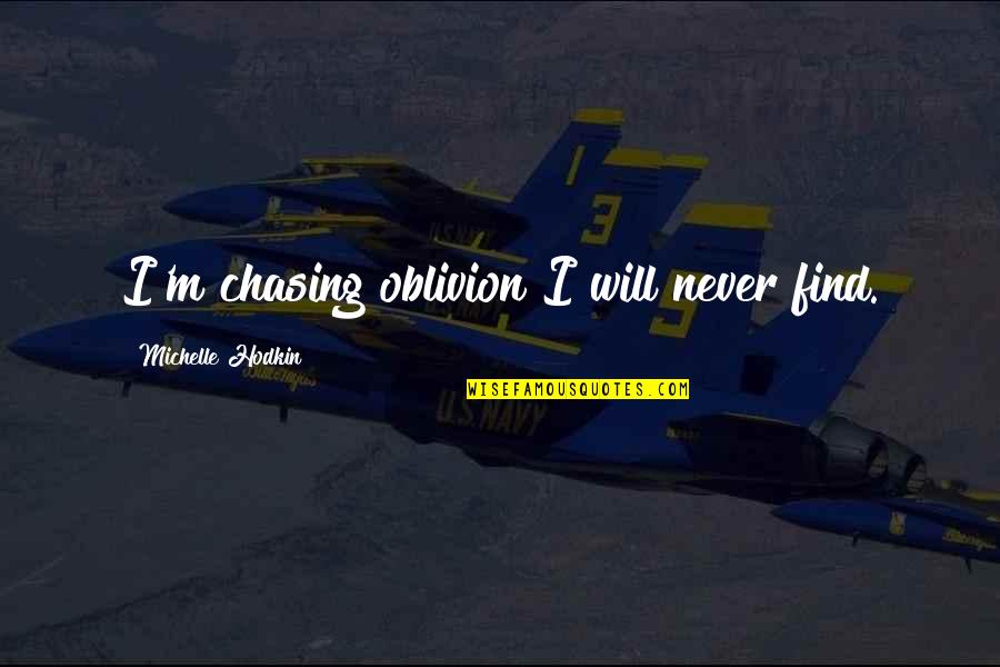 Waksal Car Quotes By Michelle Hodkin: I'm chasing oblivion I will never find.