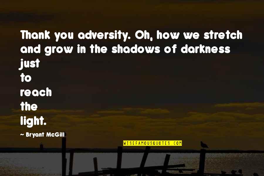 Waktunya Pulang Quotes By Bryant McGill: Thank you adversity. Oh, how we stretch and