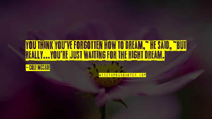 Wala Sa Itsura Quotes By Cole McCade: You think you've forgotten how to dream," he