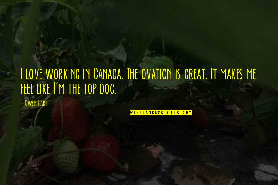 Wala Sa Itsura Quotes By Owen Hart: I love working in Canada. The ovation is