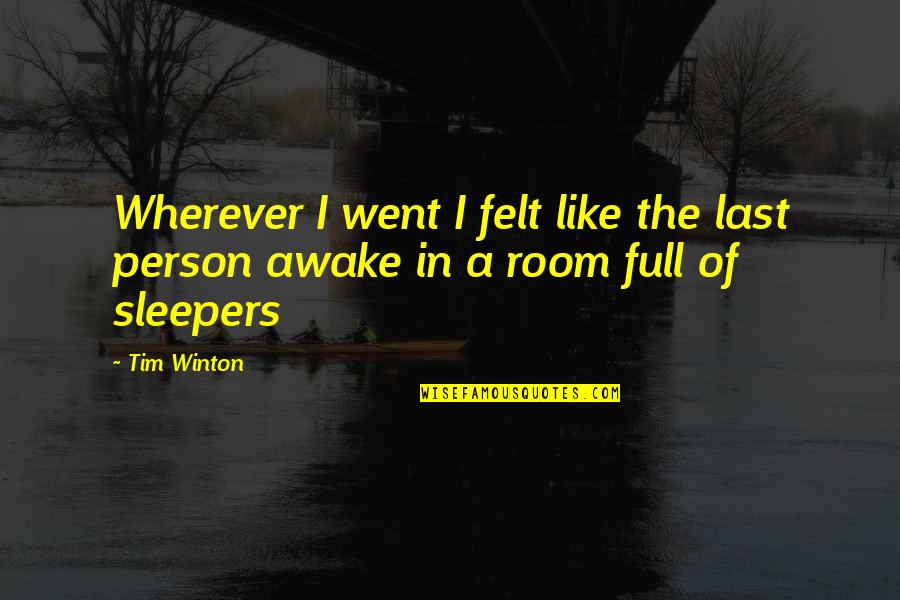 Walang Pagpapahalaga Quotes By Tim Winton: Wherever I went I felt like the last