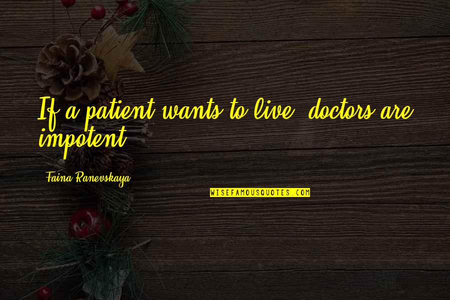 Walbrzych Tea Quotes By Faina Ranevskaya: If a patient wants to live, doctors are