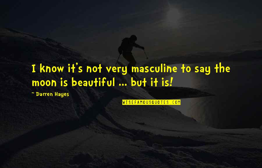 Walcoff Nj Quotes By Darren Hayes: I know it's not very masculine to say