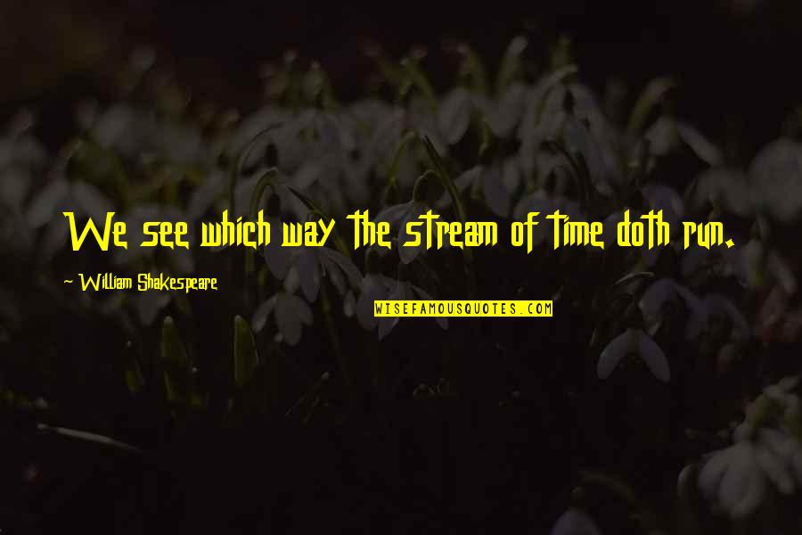 Walden Simple Living Quotes By William Shakespeare: We see which way the stream of time