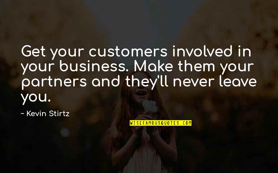 Waldmann Pen Quotes By Kevin Stirtz: Get your customers involved in your business. Make