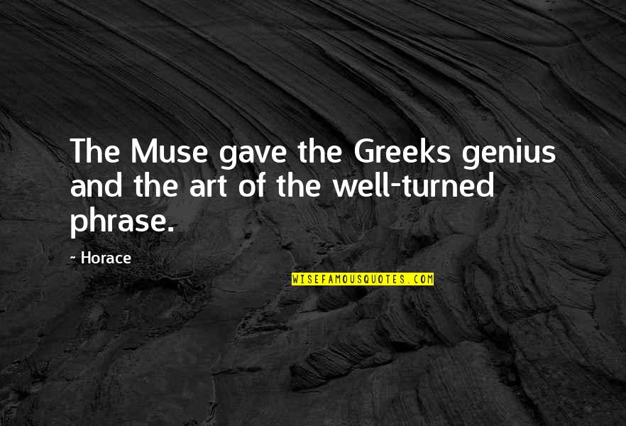 Waley Tagalog Quotes By Horace: The Muse gave the Greeks genius and the