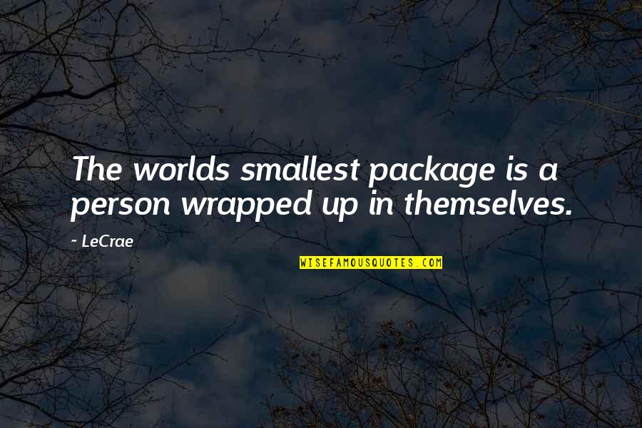 Waley Tagalog Quotes By LeCrae: The worlds smallest package is a person wrapped