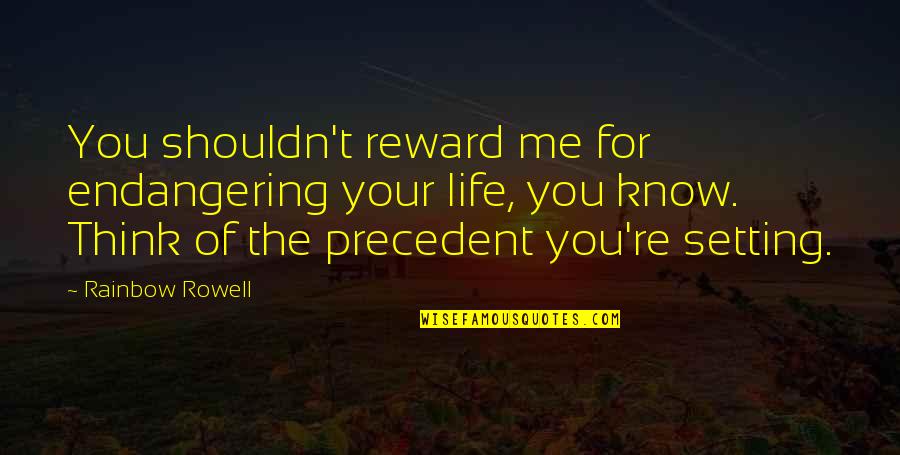 Walfrido Hidalgo Quotes By Rainbow Rowell: You shouldn't reward me for endangering your life,