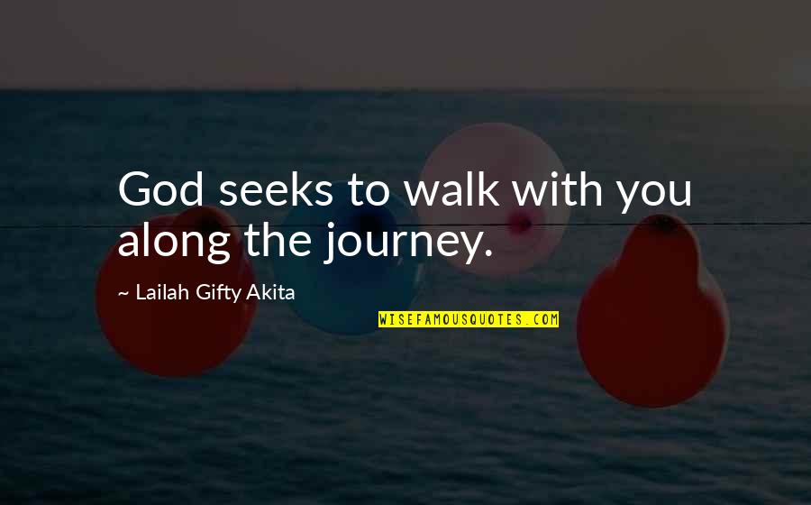 Walk Out My Life Quotes By Lailah Gifty Akita: God seeks to walk with you along the