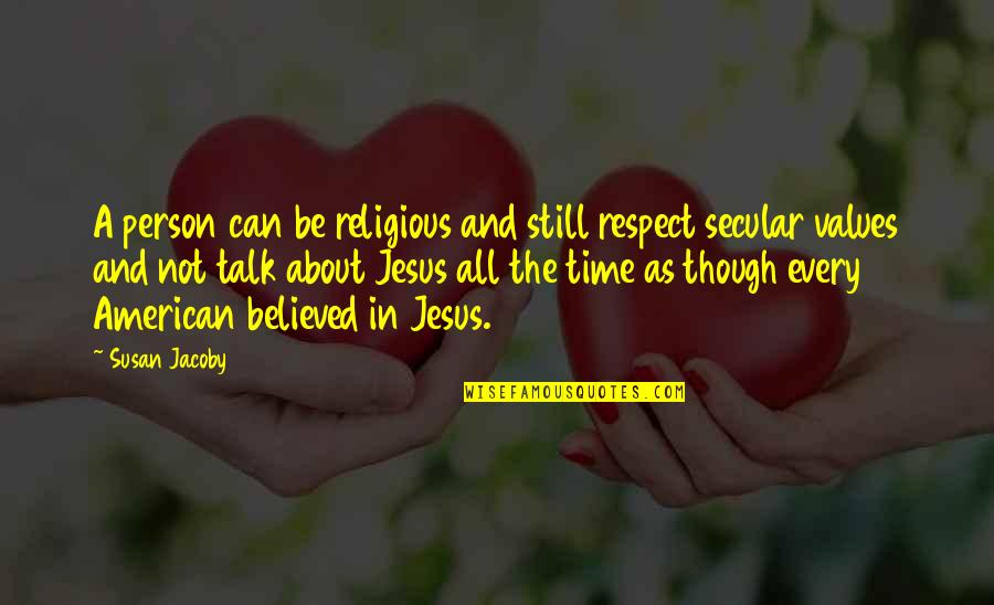 Walk Out Of Someone's Life Quotes By Susan Jacoby: A person can be religious and still respect