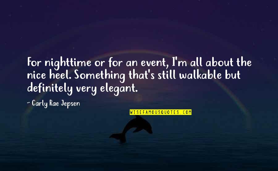 Walkable Quotes By Carly Rae Jepsen: For nighttime or for an event, I'm all