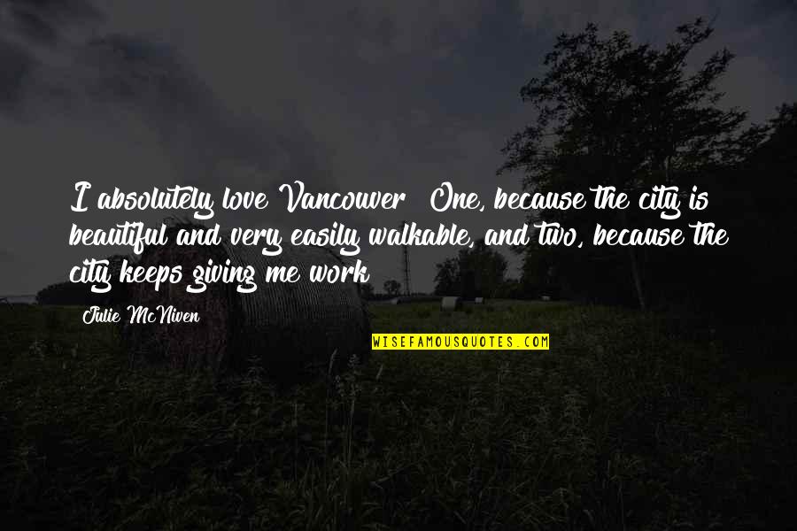 Walkable Quotes By Julie McNiven: I absolutely love Vancouver! One, because the city