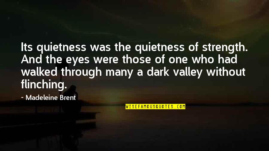 Walked In The Dark Quotes By Madeleine Brent: Its quietness was the quietness of strength. And