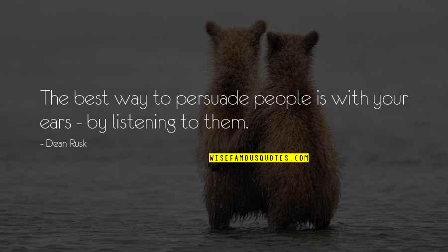 Walking Alone Images With Quotes By Dean Rusk: The best way to persuade people is with