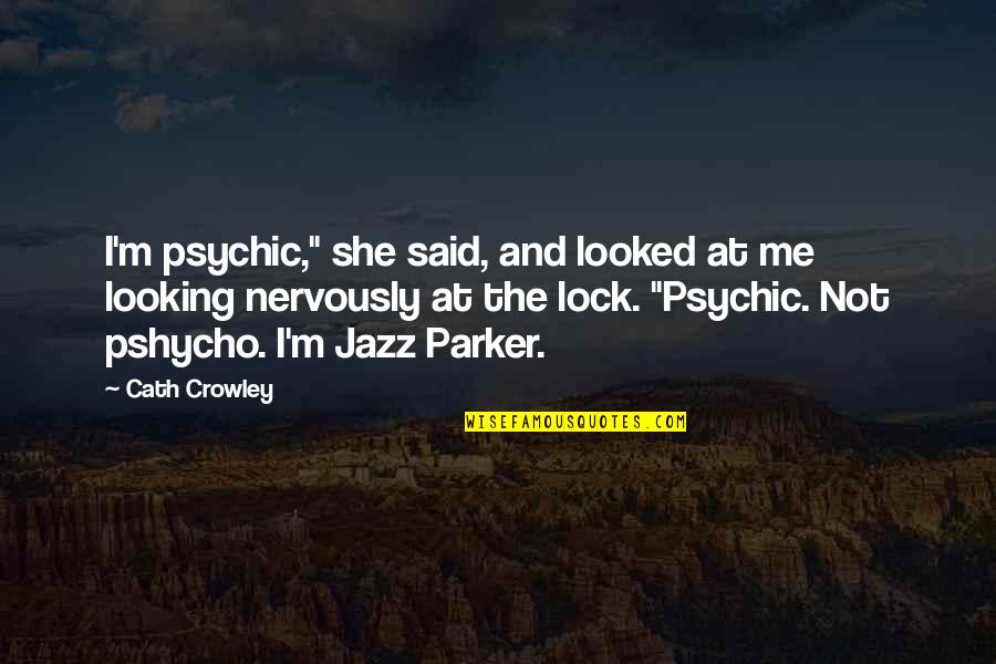 Walking Alone Smiling Quotes By Cath Crowley: I'm psychic," she said, and looked at me